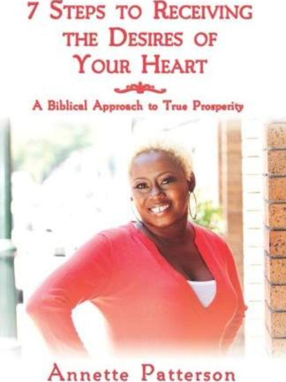 7 Steps to Receiving the Desires of Your Heart A Biblical Approach to Prosperity